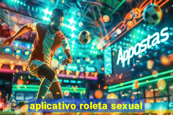 aplicativo roleta sexual